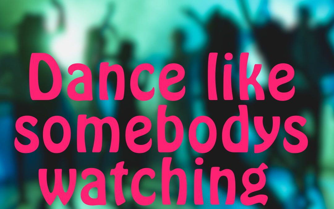 Dance like somebodys watching